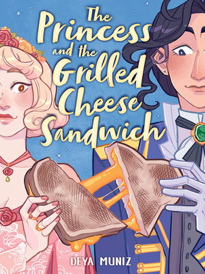 cover image of The Princess and the Grilled Cheese Sandwich (A Graphic Novel)